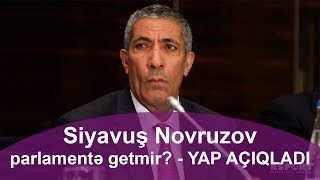 Siyavuş Novruzov parlamentə getmir? - YAP AÇIQLADI
