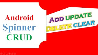 Android Spinner CRUD - ADD, UPDATE, REFRESH, DELETE, CLEAR