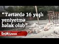 "Ermənistanın hücumu nəticəsində Tərtərdə 16 yaşlı  yeniyetmə həlak olub" - Baku TV