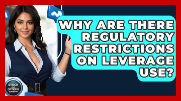 Why Are There Regulatory Restrictions On Leverage Use? - Stock and Options Playbook