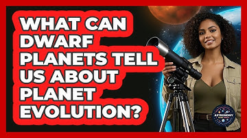 What Can Dwarf Planets Tell Us About Planet Evolution? - Astronomy Made Simple