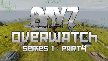 DayZ Overwatch - Series 1 - Part 4 - Days To Come