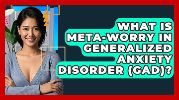 What Is Meta-worry In Generalized Anxiety Disorder (GAD)? - CBT Toolkit