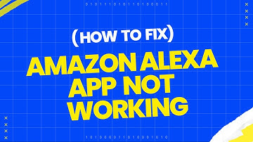 How to fix Amazon Alexa app not working?