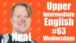 Upper-Intermediate English with Neal #63