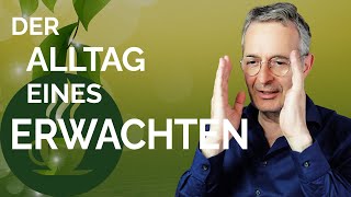 So lebt ein „Erwachter“ wirklich: Ein Blick hinter die Kulissen