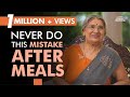 Healthy Tips: Mistakes we do after meals | Dr. Hansaji Yogendra