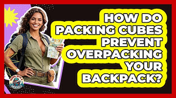 How Do Packing Cubes Prevent Overpacking Your Backpack? - Travel With A Backpack