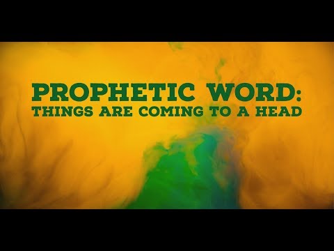 Prophetic Word: Things Are Coming to a Head