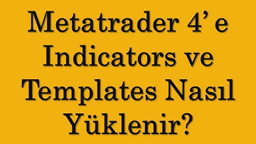 Metatrader 4’ e Indicators ve Templates Nasıl Yüklenir?