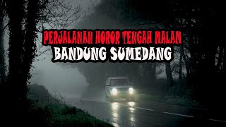Perjalanan Horor Tengah Malam Bandung Sumedang - Cerita Horor - Kisah Horor - Cerita Mistis