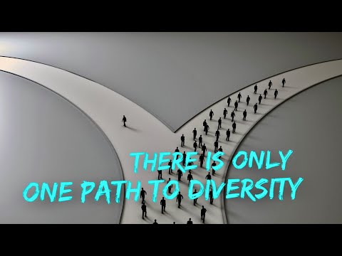 There is Only One Path to Diversity  -- May 10, 22