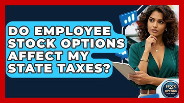 Do Employee Stock Options Affect My State Taxes? - Stock and Options Playbook
