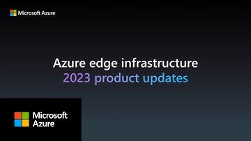 What’s new for Azure edge infrastructure in 2023
