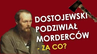 Filozofia DOSTOJEWSKIEGO - Za co podziwiał morderców?