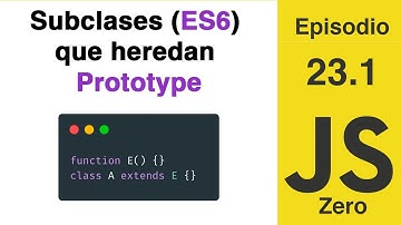 JavaScript Zero | Episodio 23.1: Subclases (ES6) que heredan de Clases Prototype