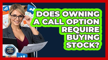 Does Owning A Call Option Require Buying Stock?