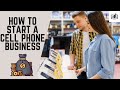 How to Start a Cell Phone Business | a Step-by-Step Guide That Is Remarkably Easy to Follow