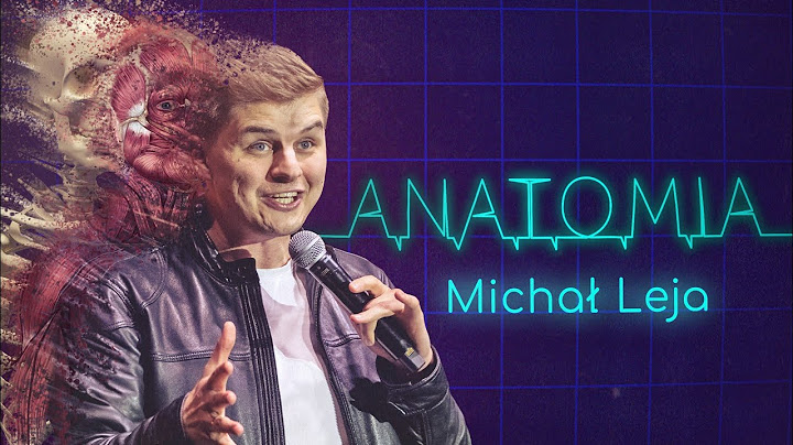 MICHAŁ LEJA - "Anatomia" | Stand-up | 2022 |