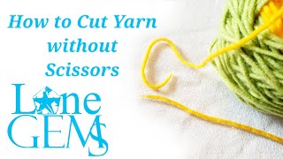 How to Cut Yarn without Scissors