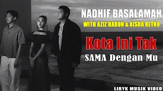 Nadhif Basalamah (with Aziz Harun & Aisha Retno) - kota ini tak sama tanpamu (Musik Lyric Video)
