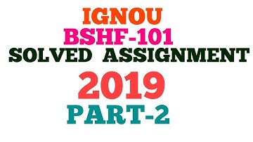 IGNOU BSHF-101 SOLVED ASSIGNMENT 2019 ALL ANSWERS BA BCOM BSC BCA BTS  PART-2