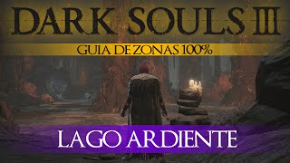 Dark Souls 3 - Guia de Zonas 100% Episodio 8: Lago Ardiente