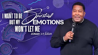 I Want To Be Spiritual But My Emotions Won’t Let Me | Dr. E. Dewey Smith | Jonah 1:1-3 KJV