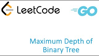 LeetCode solution in Golang - Maximum Depth of Binary Tree