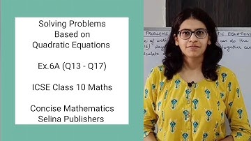 ICSE Class 10 Maths | Ex.6A (Q13-Q17) | Solving Problem Based on Quadratic Equation | Concise Selina