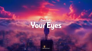 Zhao BeiEr - Your Eyes - (Lyrics Video) Nimash🎵