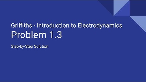 Griffiths Introduction to Electrodynamics Problem 1.3 | Complete Solution and Explanation