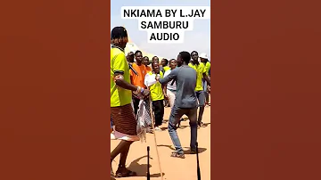 NKIAMA BY L JAY SAMBURU AUDIO PLEASE SUBSCRIBE LIKE SHARE AND COMMENT THANK YOU 