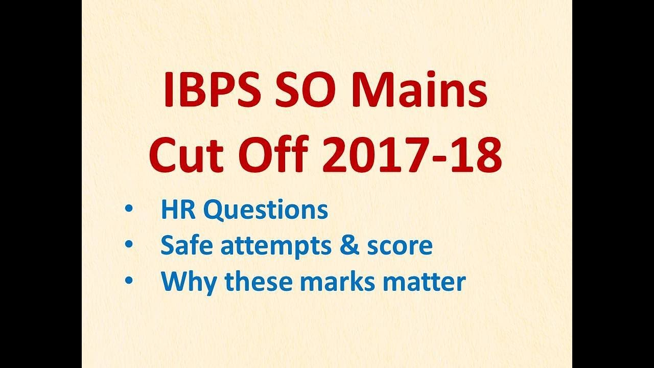 IBPS SO Mains Cut Off 2017-18 I Safe attempts & score I Sharpen your strength topics