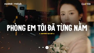 Phòng Em Tôi Đã Từng Nằm - Xem Như Tôi Từng Cưới Được Cô Ấy | Mixtape Lofi CaoTri Mix Buồn