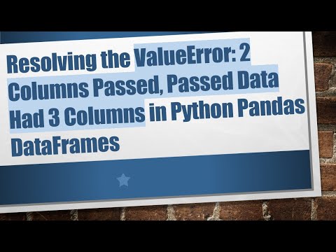 Resolving the ValueError: 2 Columns Passed, Passed Data Had 3 Columns in Python Pandas DataFrames
