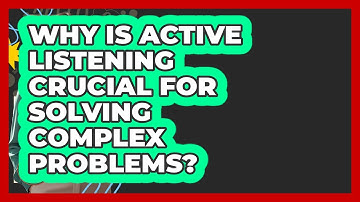Why Is Active Listening Crucial For Solving Complex Problems? - Lexicon Lounge