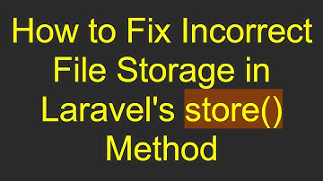 How to Fix Incorrect File Storage in Laravel