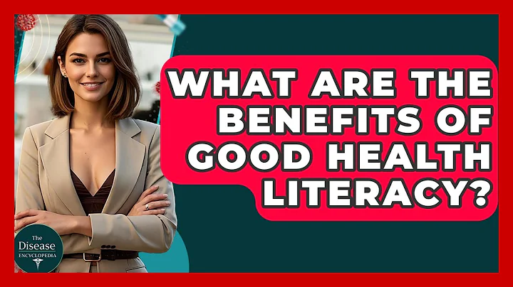 What Are The Benefits Of Good Health Literacy? - The Disease Encyclopedia