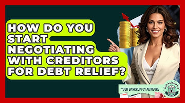 How Do You Start Negotiating With Creditors For Debt Relief? - Your Bankruptcy Advisors