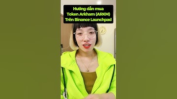 Hướng dẫn mua Token dự án Arkham #ARKM trên #Binance #Launchpad mới nhất #Crypto #fyp #dautucoin