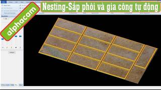 alphacam 9 - Nesting alphacam/ hướng dẫn sắp xếp phôi/ván trong alphacam, học alphacam ngành gỗ.