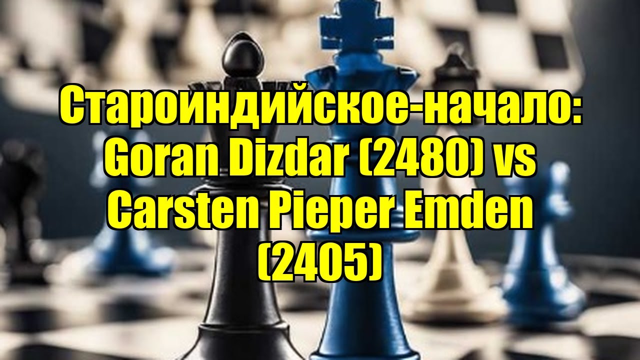 Староиндийское-начало: Goran Dizdar (2480) vs Carsten Pieper Emden (2405)