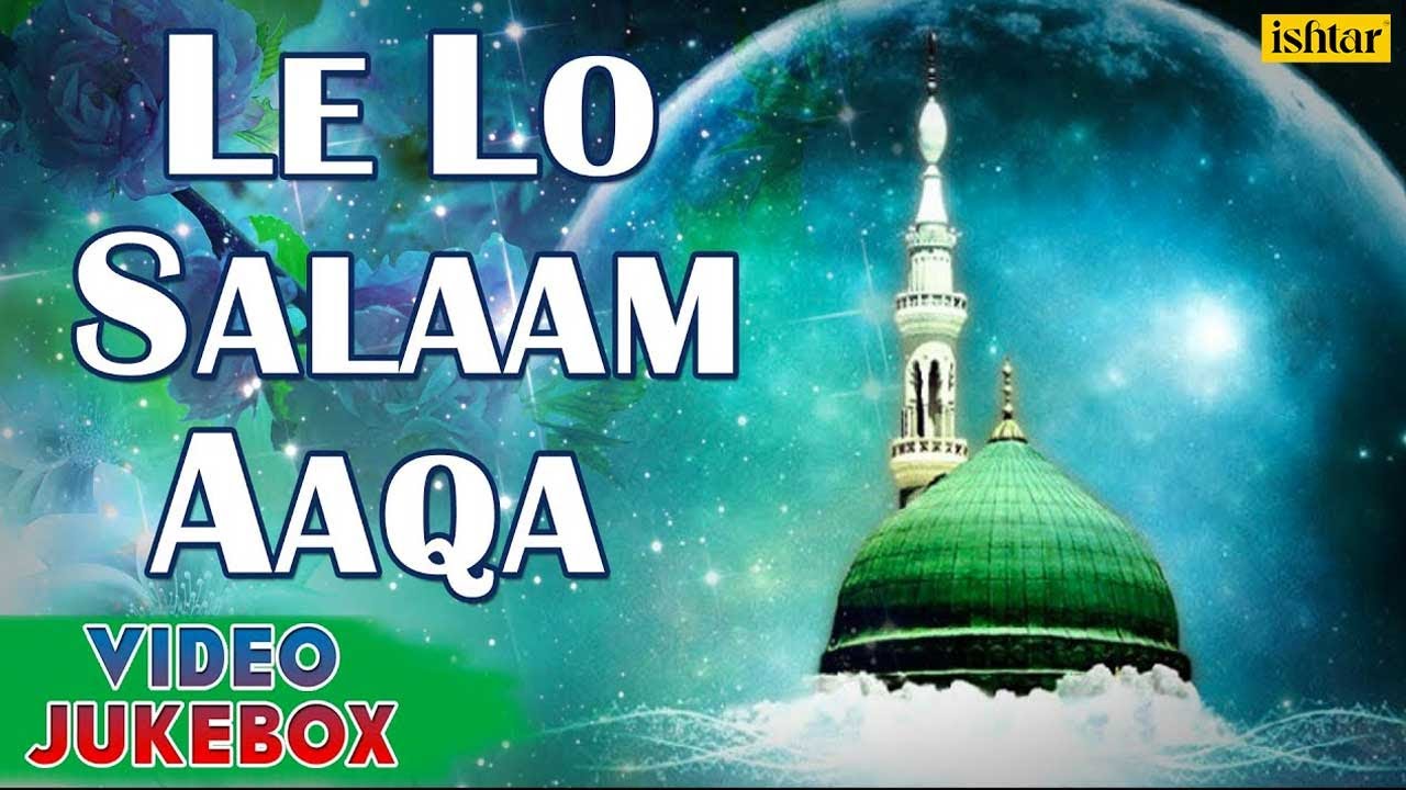 Le Lo Salaam Aaqa   Hit Naat  Qawali  Video Songs Jukebox  Muslim Devotional 