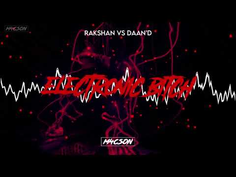 Rakshan vs Daan'D - Electronic B*tch (M4CSON Refresh) 136 BPM