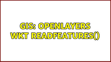 GIS: openlayers WKT readFeatures()