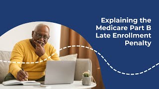 Get Started with Medicare: Part B Late Enrollment Penalty