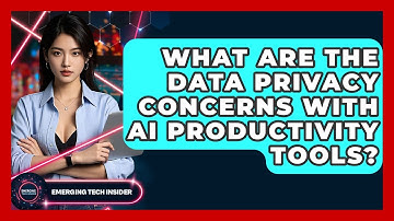 What Are The Data Privacy Concerns With AI Productivity Tools? - Emerging Tech Insider