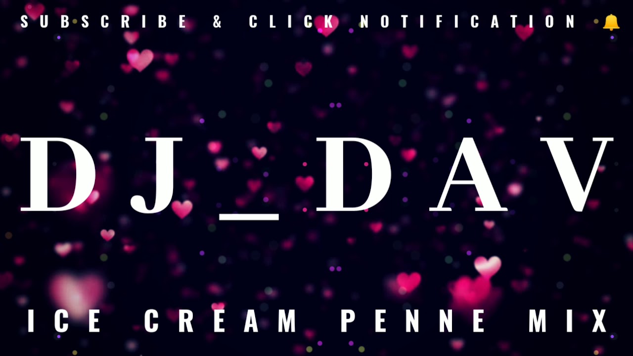 Dj_Dav Ice Cream Penne Remix YouTube