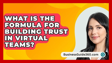 What Is The Formula For Building Trust In Virtual Teams? - BusinessGuide360.com